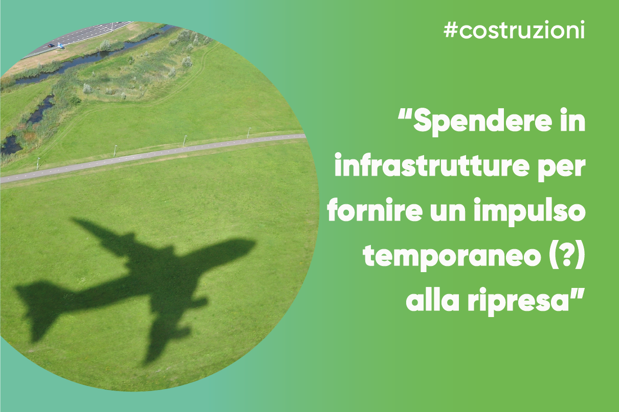 Spendere in infrastrutture per fornire un impulso temporaneo (?) alla ripresa